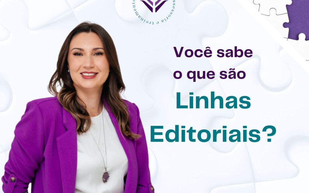 Por que você deve pensar em Linhas Editoriais?